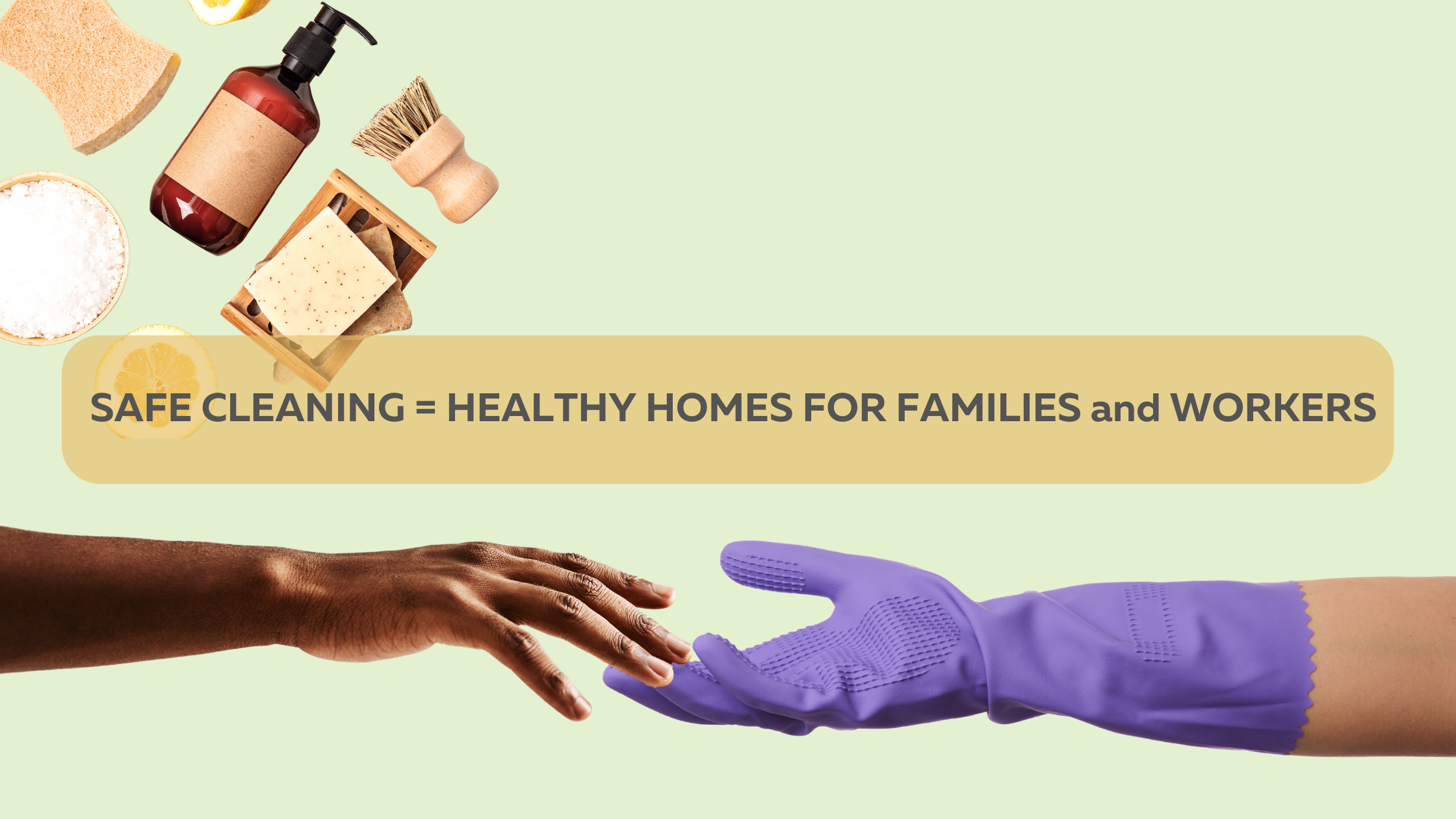 Safe Cleaning = Healthy Homes for Families and Workers